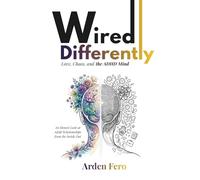 Wired Differently - Love, Chaos, and the ADHD Mind: An Honest Look at Adult Relationships from the Inside Out