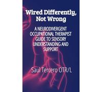 Wired Differently, Not Wrong: A neurodivergent occupational therapist guide to sensory understanding and support