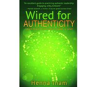 Wired for Authenticity: Seven Practices to Inspire, Adapt, & Lead