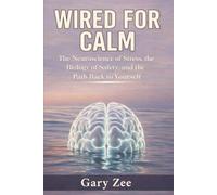 Wired for Calm: The Neuroscience of Stress, the Biology of Safety, and the Path Back to Yourself | A Practical Guide to Personal Freedom | Letting Go of Stress and Anxiety