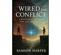 Wired for Conflict: A Biological History of War and Cooperation
