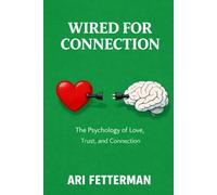 Wired for Connection: The Psychology of Love, Trust, and Connection (Attachment Theory (by Stoa Poikile Press))