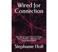 Wired for Connection: The Secret Inner Life of a Foster Kid A Memoir - Revised and Expanded Edition