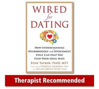 Wired for Dating: How Understanding Neurobiology and Attachment Style Can Help You Find Your Ideal Mate