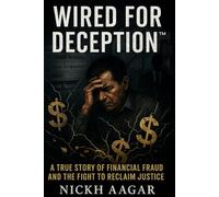 Wired for Deception™: A True Story of Financial Fraud and the Fight to Reclaim Justice