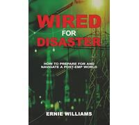 Wired for Disaster: How to Prepare for and Navigate a Post-EMP World