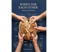 Wired For Each Other: The Biblical Blueprint for Community That the Modern Church Forgot