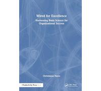 Wired for Excellence: Harnessing Brain Science for Organizational Success