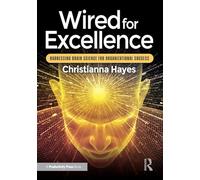 Wired for Excellence: Harnessing Brain Science for Organizational Success