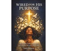 Wired for His Purpose: The 30-Day Faith-Based Reset for Christian Women with ADHD: Daily Scripture, Practical Tools and Grace-Filled Strategies to Find Focus, Beat Overwhelm and Thrive in God’s Design
