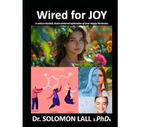 Wired For JOY: A science-backed, heart-centered exploration of your happy hormones