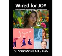 Wired For JOY: A science-backed, heart-centered exploration of your happy hormones