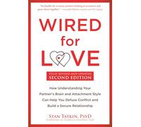 Wired for Love: How Understanding Your Partner's Brain and Attachment Style Can Help You Defuse Conflict and Build a Secure Relationship