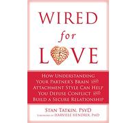Wired for Love: How Understanding Your Partner's Brain Can Help You Defuse Conflicts and Spark Intimacy