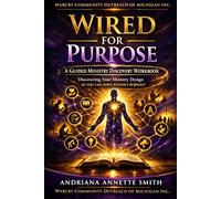 WIRED FOR PURPOSE,: Discovering Your Ministry Design (STUDENT WORKBOOK) SO YOU CAN SERVR WITHOUT BURNOUT