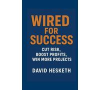 Wired For Success: Cut Risk, Boost Profits, Win More Projects