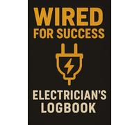 Wired for Success: Electrician’s Lined Logbook for Jobs, Notes, and Safety Checklists: Organize Your Electrical Projects and Client Details with Ruled Pages in One Professional Notebook