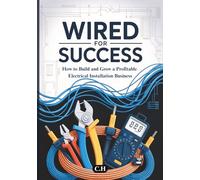Wired for Success: How to Build and Grow a Profitable Electrical Installation Business