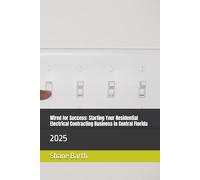Wired for Success: Starting Your Residential Electrical Contracting Business in Central Florida: 2025