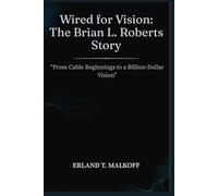 Wired for Vision: The Brian L. Roberts Story: “From Cable Beginnings to a Billion-Dollar Vision”