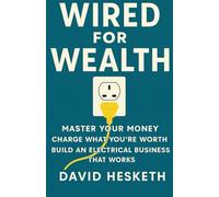 Wired for Wealth: Master Your Money, Charge What You’re Worth, Build an Electrical Business That Works