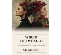 Wired for Wealth: The Neuroscience of Financial Behavior (The Gaia Method Series)