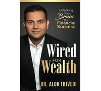 Wired For Wealth: Unlocking Your Brain for Financial Success