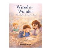 Wired for Wonder: When The World Feels Too Loud (Wired for Wonder Series)