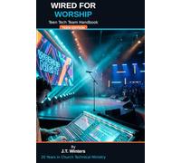 Wired For Worship: The Teen Tech Team Handbook