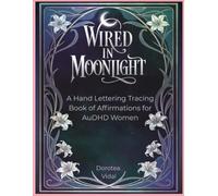 WIRED IN MOONLIGHT: A Hand Lettering Tracing Book of Affirmations for AuDHD Women