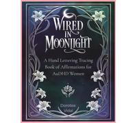 WIRED IN MOONLIGHT: A Hand Lettering Tracing Book of Affirmations for AuDHD Women