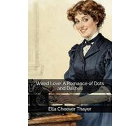 Wired Love: A Romance of Dots and Dashes