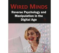Wired Minds: Reverse Psychology and Manipulation in the Digital Age
