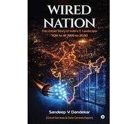 Wired Nation: The Untold Story of India’s IT Landscape: ‘Y2K to AI’ 1999 to 2030