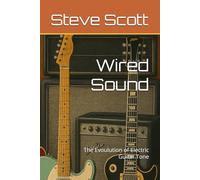 Wired Sound: The Evoulution of Electric Guitar Tone