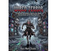 WIRED TERROR: A Creepy Adult Coloring Book of Japanese Urban Legends, Cyberpunk Demons, and Dark Manga Nightmares