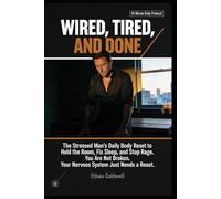 WIRED, TIRED, AND DONE: The Stressed Man's Daily Body Reset to Hold the Room, Fix Sleep, and Stop Rage You're Not Broken. Your Nervous System Just Needs a Reset. (The Nervous System Rewire Series)