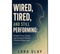 Wired, Tired, and Still Performing: Why Capable People Get Stuck in Survival Mode and How to Find Their Way Back to Ease