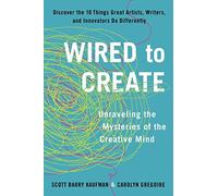 Wired to Create: Unraveling the Mysteries of the Creative Mind