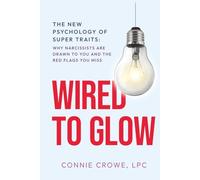 WIRED TO GLOW: Super Traits | Why Narcissists Are Drawn to You