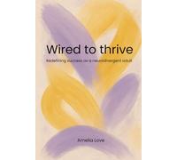 Wired to thrive: Redefining success as a neurodivergent adult: How to harness your unique brain for a life of purpose, power, and peace