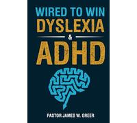Wired to Win: Dyslexia & ADHD