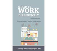 Wired to Work Differently: Boost Focus, Organization & Follow-Through as a Neurodivergent Adult (Without Burning Out) (Coaching the Neurodivergent Way)