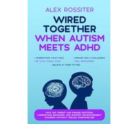Wired Together - When Autism Meets ADHD: How Any Parent Can Manage Emotions, Understand Behaviors, and Support Neurodivergent Children - Without Feeling Overwhelmed (Health Matters)