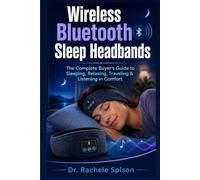 Wireless Bluetooth Sleep Headbands: The Complete Buyer’s Guide to Sleeping, Relaxing, Traveling & Listening in Comfort