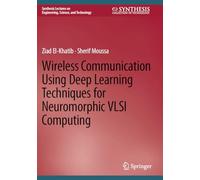 Wireless Communication Using Deep Learning Techniques for Neuromorphic VLSI Computing (Synthesis Lectures on Engineering, Science, and Technology)