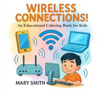 Wireless Connections! Tech Without Wires: An Educational Coloring Book for Kids (Byte by Byte)
