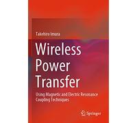 Wireless Power Transfer: Using Magnetic and Electric Resonance Coupling Techniques