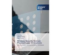 Wireless Security through Physical Layer Innovations: Key Generation and Authentication Techniques