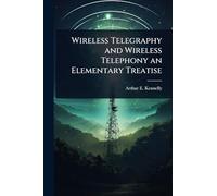 Wireless Telegraphy and Wireless Telephony an Elementary Treatise